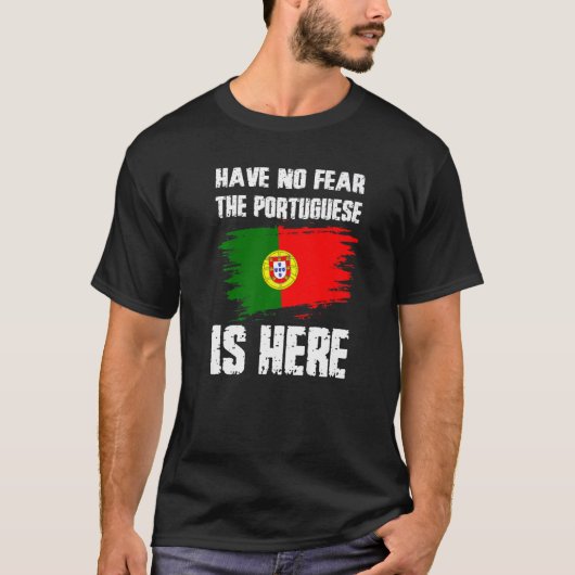 T-shirt Have No Fear The Portuguese Is Here Portugual Flag (Devant)