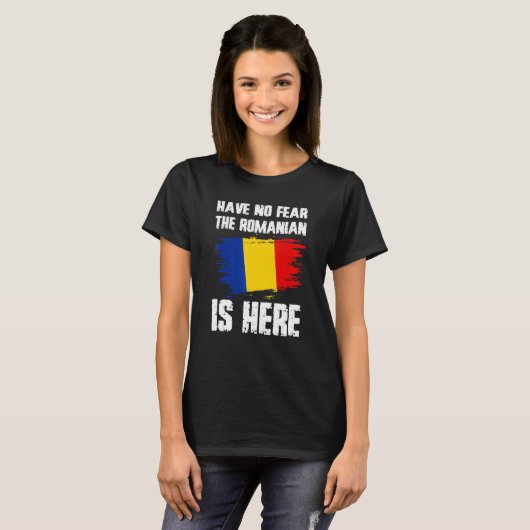 T-shirt Have No Fear The Romanian Is Here Romania Flag Pri (Devant entier)