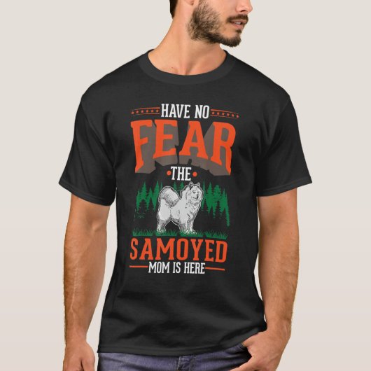 T-shirt Have no fear The Samoyed Mom is here Samoyed Mom (Devant)