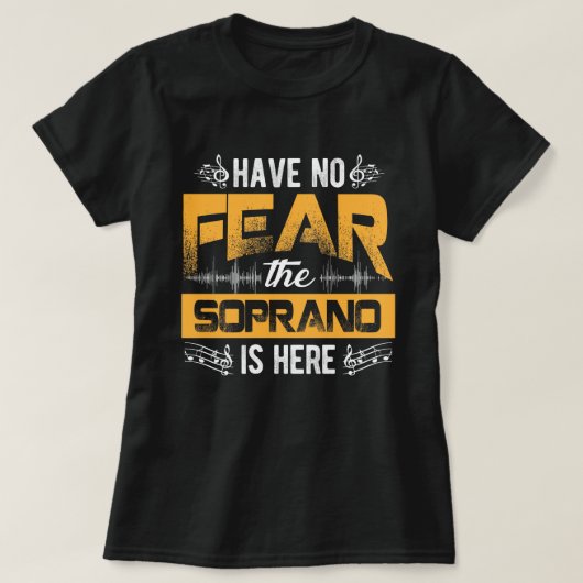 T-shirt Have No Fear The Soprano Is Here Choir Gifts  (Design devant)