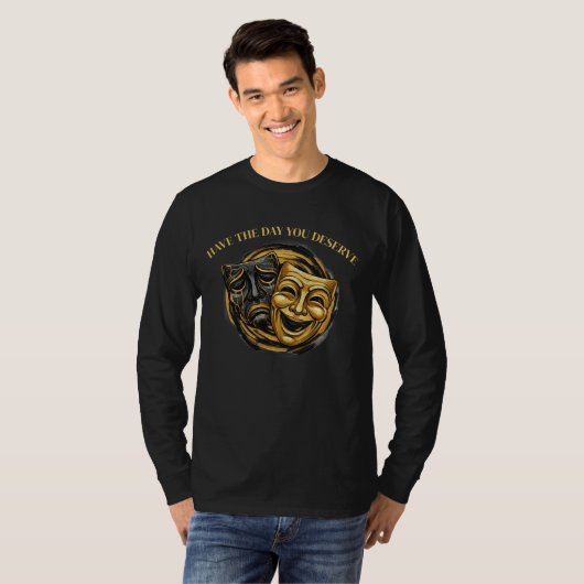 T-shirt Have The Day You Deserve Comedy/Tragedy Mask (Devant entier)
