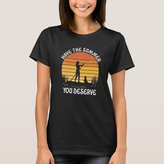 T-shirt Have The Summer You Deserve Saying Cool Motivation (Devant)
