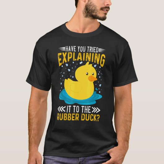 T-shirt Have You Tried Explaining It To The Rubber Duck Du (Devant)