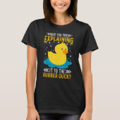 T-shirt Have You Tried Explaining It To The Rubber Duck Du (Devant)