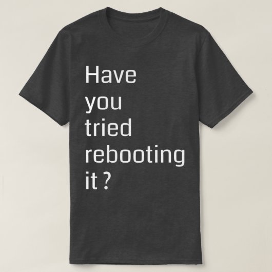 T-shirt Have you tried rebooting it Programmming (Design devant)