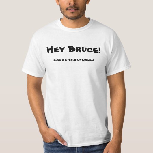T-shirt Hé Bruce ! Fu@k U et votre base de données ! (Devant)