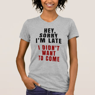 T-shirt Hé, désolé je suis en retard je n'ai pas voulu