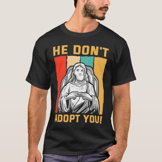 T-shirt He Don't Adopt You He Just Gives You Hope Jesus Kn (Devant)