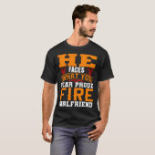 T-shirt He Faces What You Fear Proud Firefighter Girlfrien (Devant entier)
