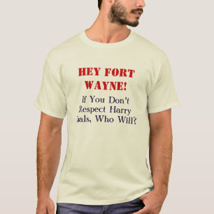 T-shirt Hé Fort Wayne ! , Si vous ne respectez pas le