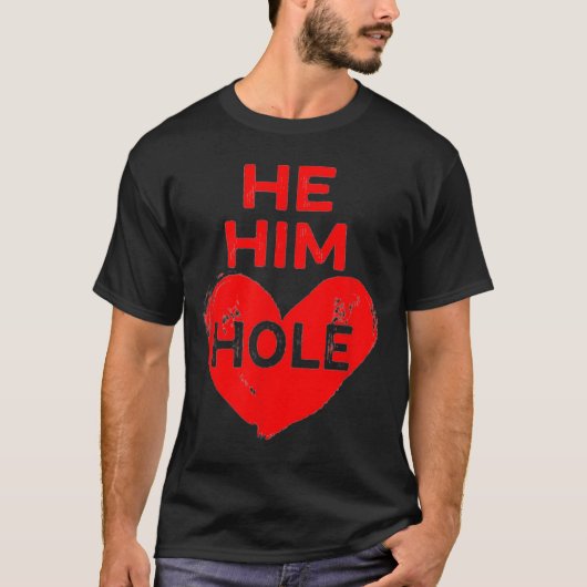 T-shirt He Him Hole Heart Funny Valentines Day (Devant)