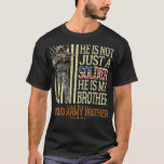 T-shirt He Is Not Just A Soldier He Is My Brother Proud Ar<br><div class="desc">He Is Not Just A Soldier He Is My Brother Proud Army Brother .meme,  funny,  memes,  cool,  humour,  internet,  joke,  dog,  fun,  poison,  poison,  birthday,  grandmother,  hilarious,  music,  cat,  cute,  venin idea,  jokes,  retro,  christmas comic manga</div>