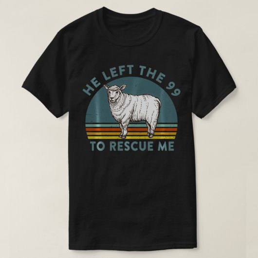 T-shirt He Left the 99 to Rescue Me Lost Sheep Christian R (Design devant)