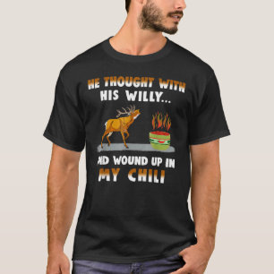 T-shirt He Thought With His Willy And Wound Up In My Chili