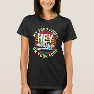 T-shirt Hé Végétalien Ma Nourriture Chie Sur Tes Vêtements