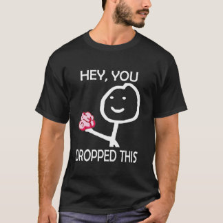 T-shirt Hé vous avez laissé tomber ce Stickman drôle avec 