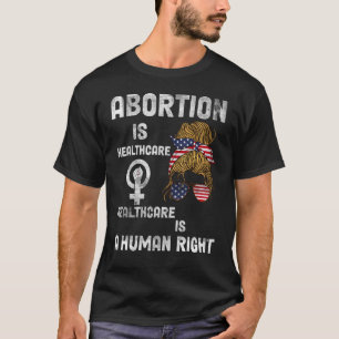 T-shirt Healthcare Is A Human Right Abortion Is Healthcare