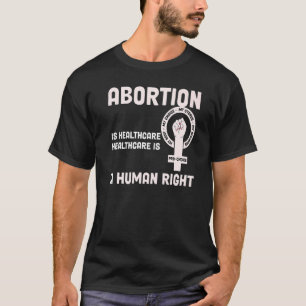 T-shirt Healthcare Is A Human Right Abortion Is Healthcare