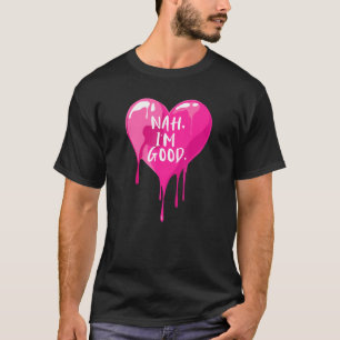 T-shirt Heart Nah I M Good Anti Valentines Day For Single