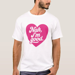 T-shirt Heart Nah Im Good Anti Valentines Day Single Aware