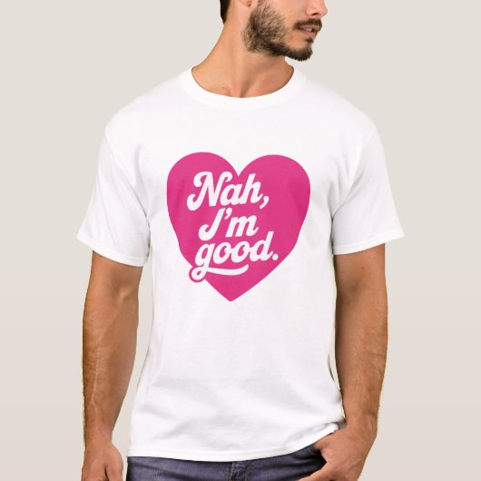 T-shirt Heart Nah Im Good Anti Valentines Day Single Aware (Devant)