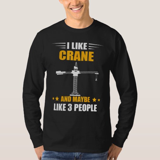 T-shirt Heavy Equipment Operator Maybe Like 3 People Crane (Devant)