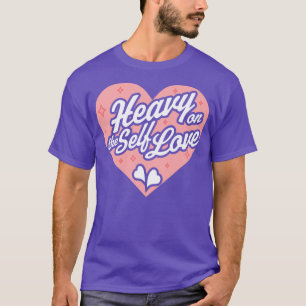 T-shirt Heavy on Self Love Valentines Day Heart Self C