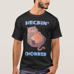 T-shirt Heckin' Chonker Chat Mème Fat Kitty Chonky Chat