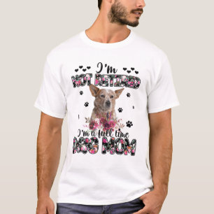 T-shirt Heeler Maman Je ne suis pas à la retraite Je suis 