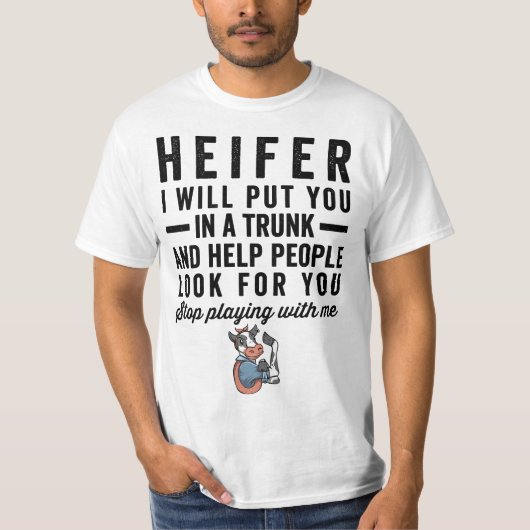 T-shirt Heifer I Will Put You In Trunk 56n78d Help People  (Devant)