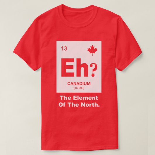 T-shirt Hein ? Élément canadien du Canada (Design devant)