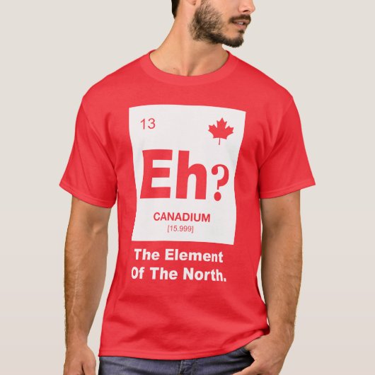 T-shirt Hein ? Élément canadien du Canada (Devant)