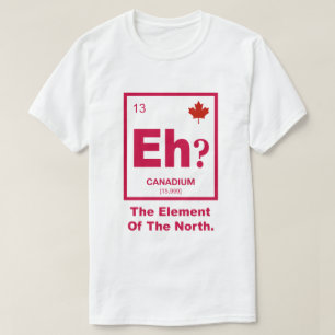 T-shirt Hein ? Élément canadien du Canada