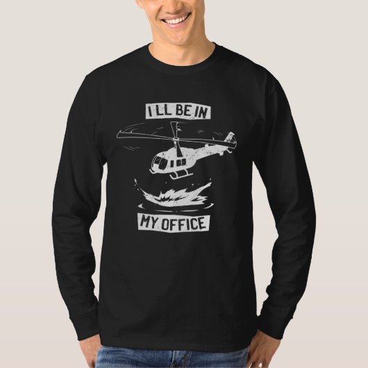 T-shirt Helicopter Pilot I ll Be In My Office Helicopter (Devant)