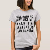 T-Shirt Hell No Fury Like Me Lorsque j'ai faim (Devant)
