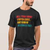 T-shirt Hell Yeah I Want Stuffed Crust What Kind Of Questi (Devant)