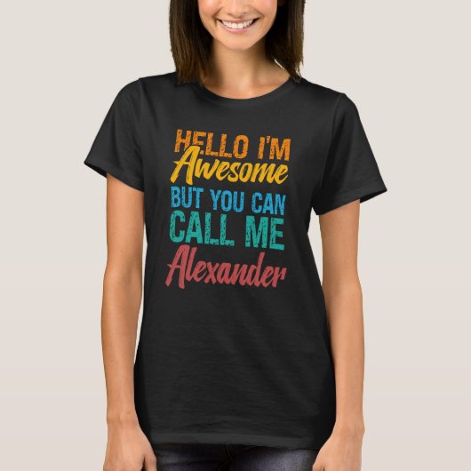 T-shirt Hello I'm Awesome But You Can Call Me Alexander (Devant)