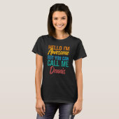 T-shirt Hello I'm Awesome But You Can Call Me Dennis (Devant entier)