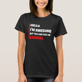 T-shirt Hello I'm awesome but you can call me karmin sar