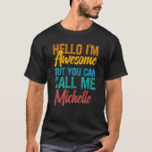 T-shirt Hello I'm Awesome But You Can Call Me Michelle (Devant)