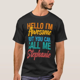 T-shirt Hello I'm Awesome But You Can Call Me Stephanie
