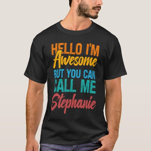 T-shirt Hello I'm Awesome But You Can Call Me Stephanie (Devant)