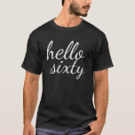 T-shirt Hello Sixty Happy 60th Birthday Shirt<br><div class="desc">Hello Sixty Happy 60th Birthday Shirt</div>