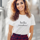 T-shirt Hello Sunshine | Minimaliste moderne Stylish Happy<br><div class="desc">"Hello sunshine" custom quoart art design in typographiy contemporain with handwritten script dans a style minime moderne.</div>