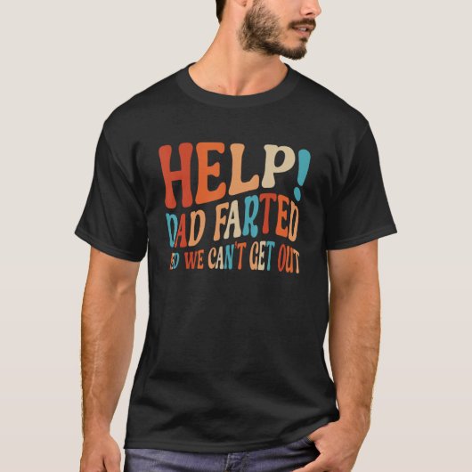 T-shirt Help Dad Farted We Can t Get Out Family Vacation (Devant)