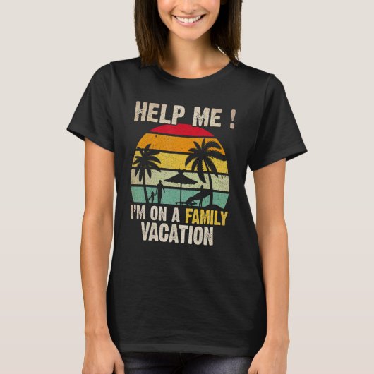 T-shirt Help Me I m on a Family Vacation Humor Families T (Devant)