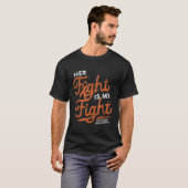 T-shirt Her Fight Is My Fight Orange Ribbon Leukemia Aware (Devant entier)