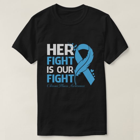 T-shirt Her Fight Is Our My Fight CHRONIC ILLNESS AWARENES (Design devant)