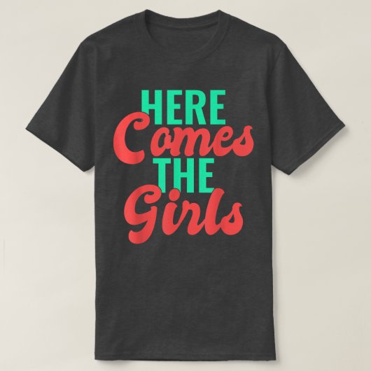T-shirt Here come the Girls Night  (Design devant)