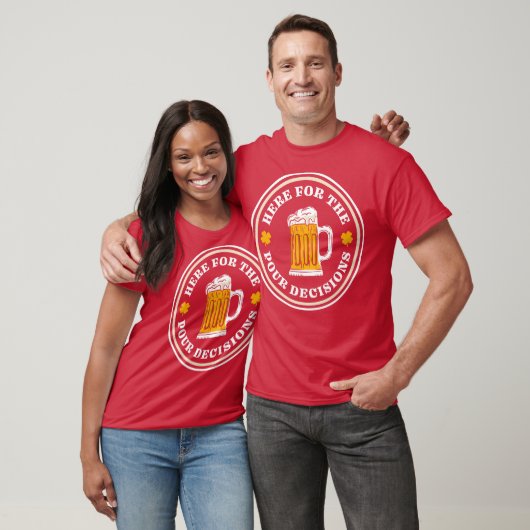T-shirt Here For The Pour Decisions St Patricks Day Drinki (Unisexe)